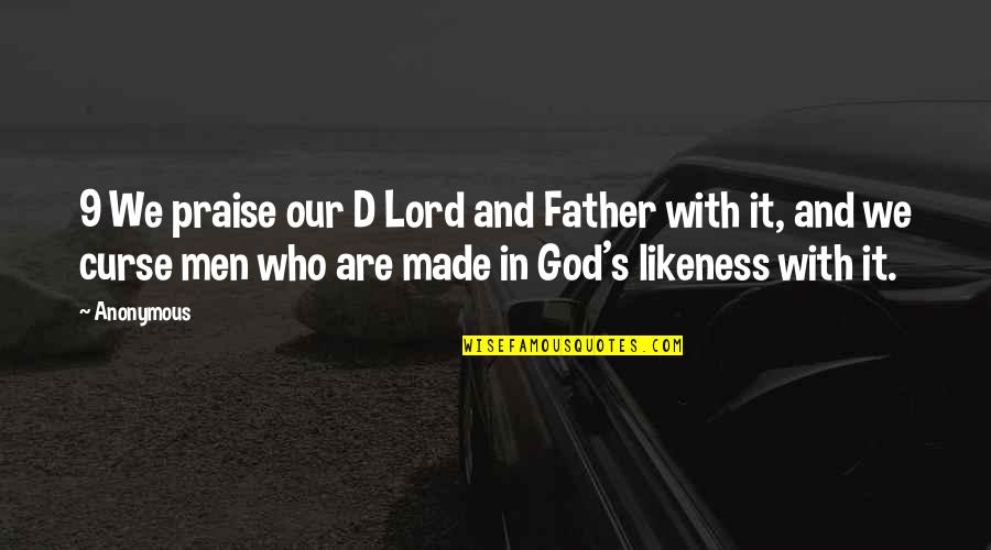 God Curse Quotes By Anonymous: 9 We praise our D Lord and Father