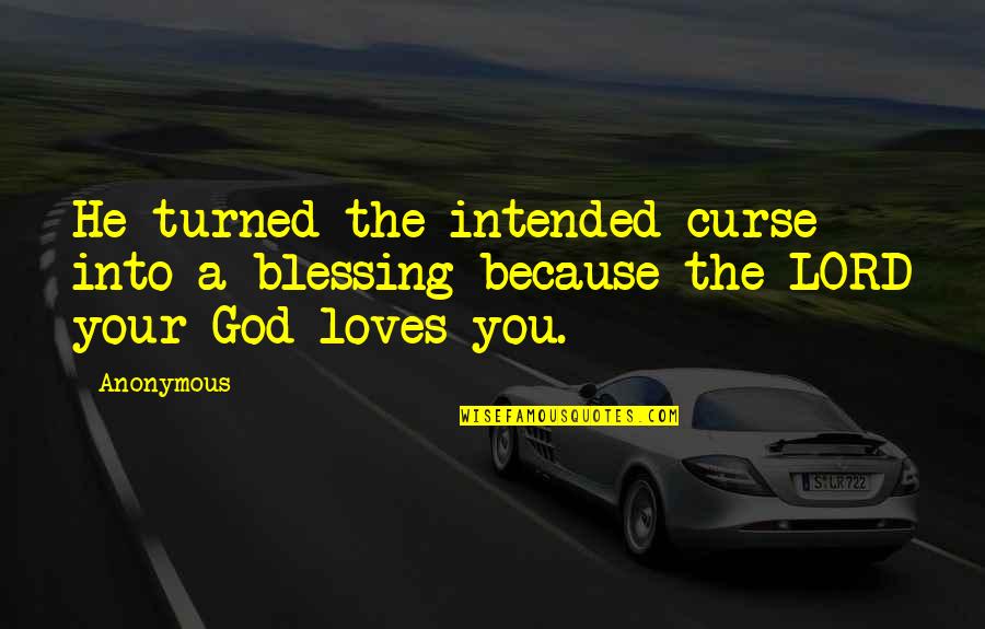God Curse Quotes By Anonymous: He turned the intended curse into a blessing
