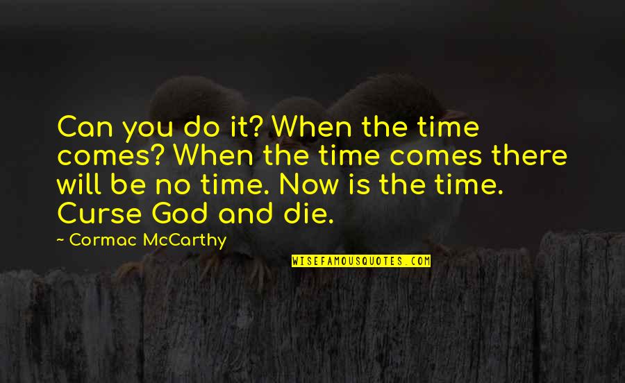 God Curse Quotes By Cormac McCarthy: Can you do it? When the time comes?