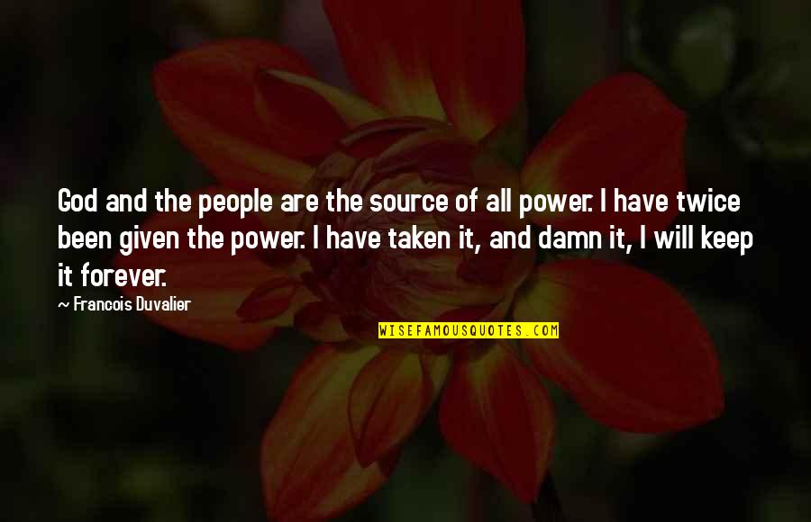 God Damn Quotes By Francois Duvalier: God and the people are the source of