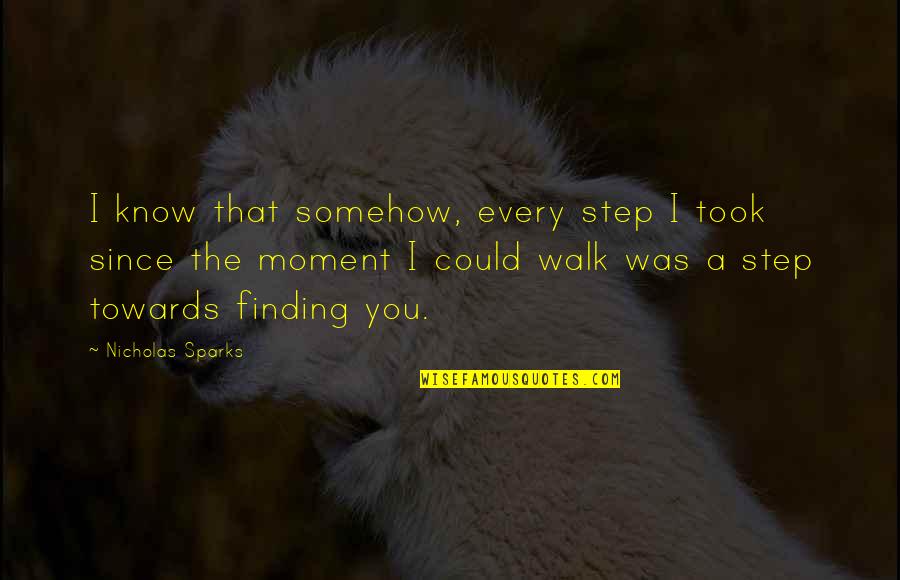 God Darshan Quotes By Nicholas Sparks: I know that somehow, every step I took