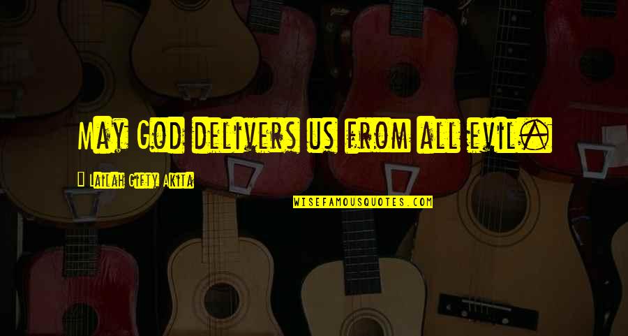 God Deliverance Quotes By Lailah Gifty Akita: May God delivers us from all evil.