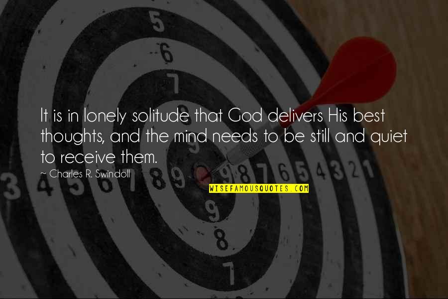 God Delivers Quotes By Charles R. Swindoll: It is in lonely solitude that God delivers