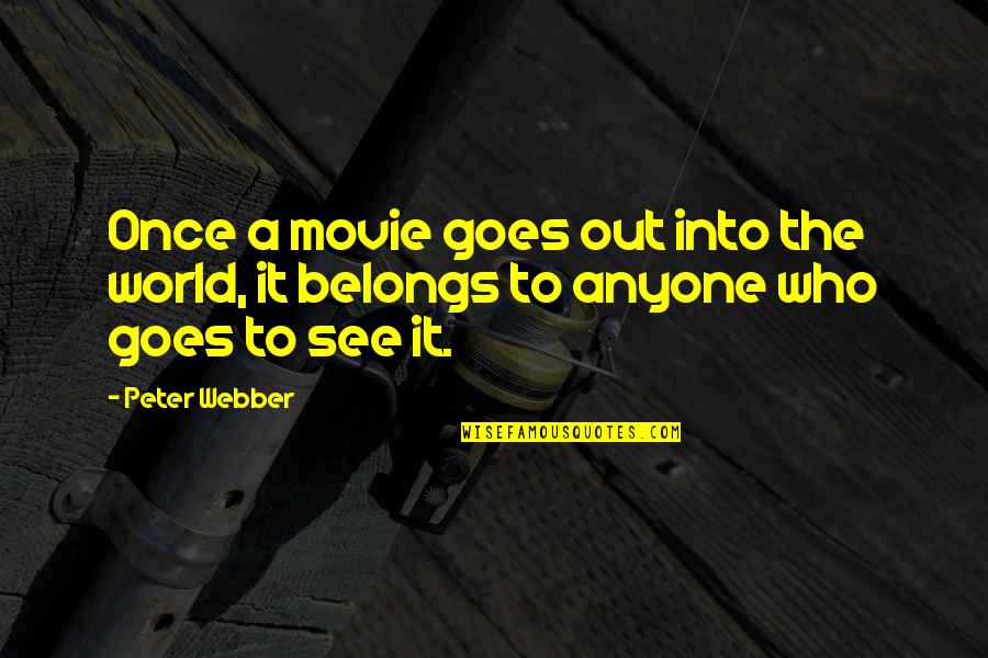 God Delivers Quotes By Peter Webber: Once a movie goes out into the world,