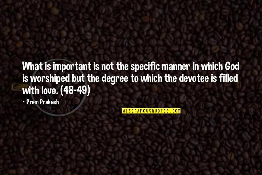 God Devotee Quotes By Prem Prakash: What is important is not the specific manner