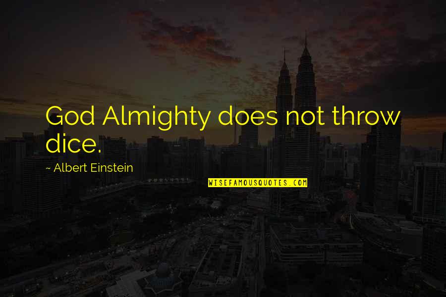 God Dice Quotes By Albert Einstein: God Almighty does not throw dice. God Dice Quotes By Albert Einstein: God Almighty does not throw dice.