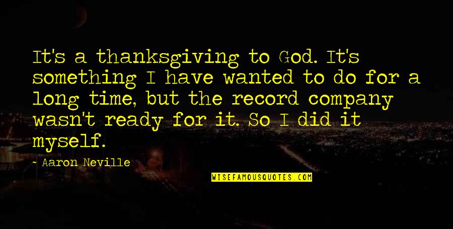 God Did It Quotes By Aaron Neville: It's a thanksgiving to God. It's something I