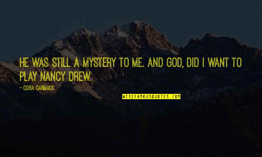 God Did It Quotes By Cora Carmack: He was still a mystery to me. And