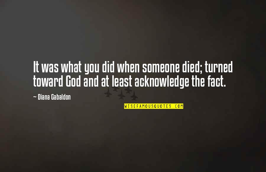 God Did It Quotes By Diana Gabaldon: It was what you did when someone died;