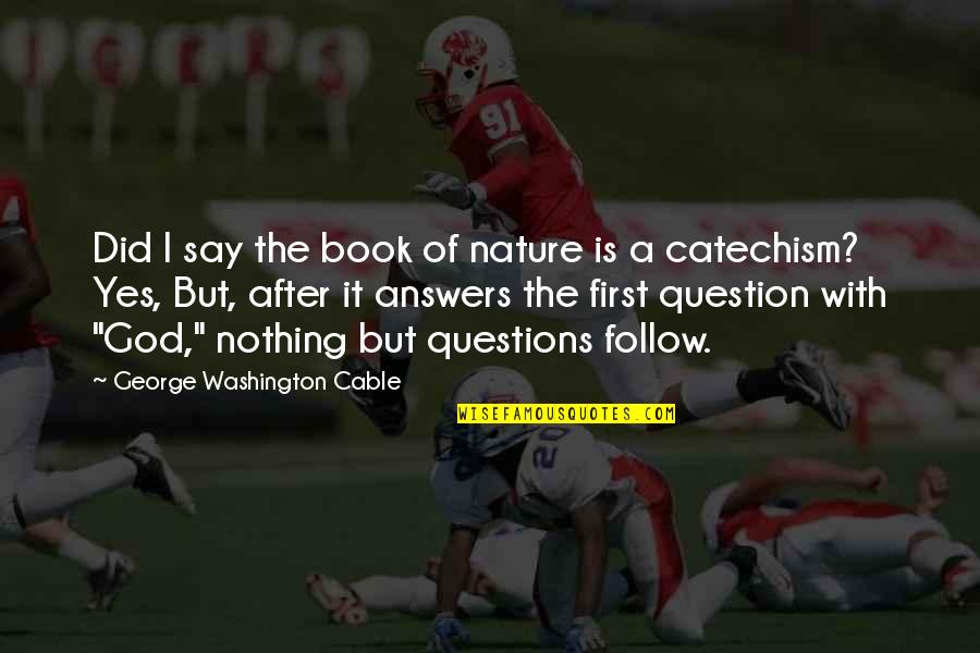 God Did It Quotes By George Washington Cable: Did I say the book of nature is