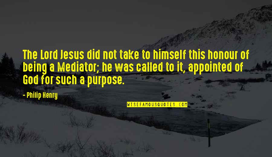 God Did It Quotes By Philip Henry: The Lord Jesus did not take to himself