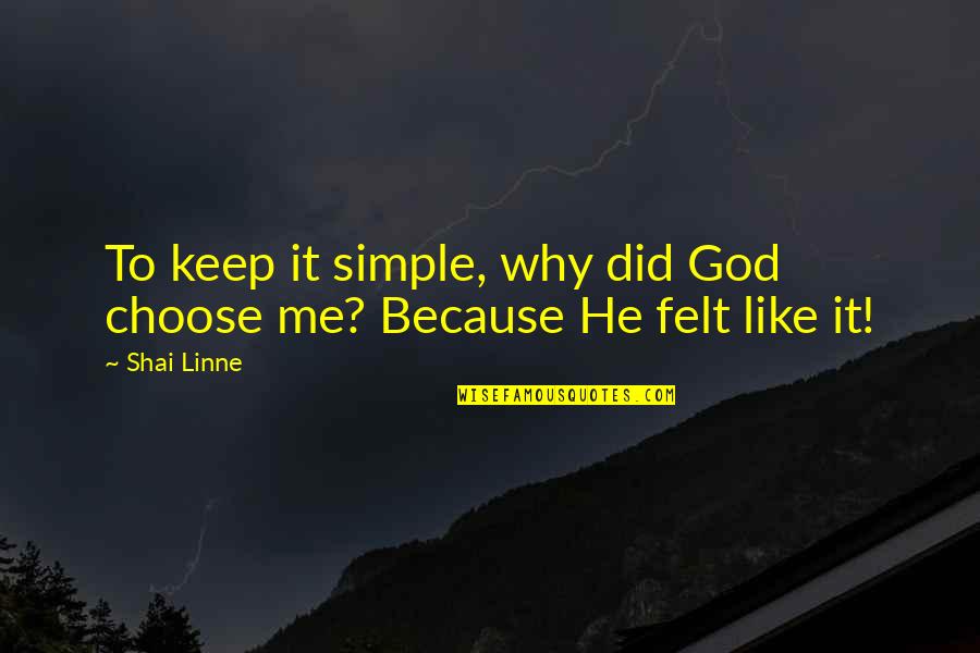 God Did It Quotes By Shai Linne: To keep it simple, why did God choose
