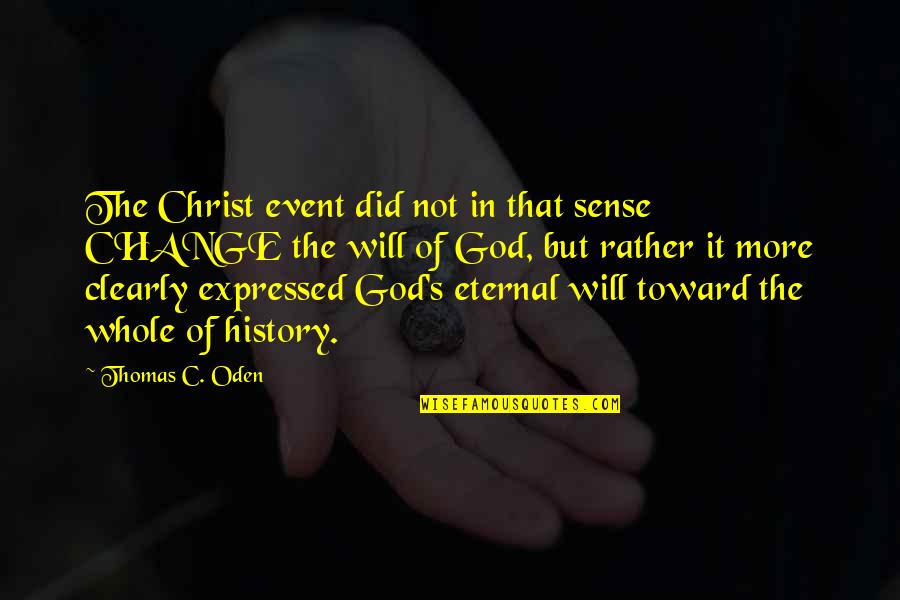 God Did It Quotes By Thomas C. Oden: The Christ event did not in that sense