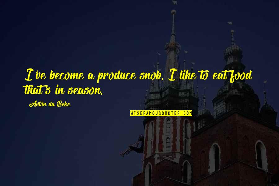 God Directing Our Paths Quotes By Anton Du Beke: I've become a produce snob. I like to
