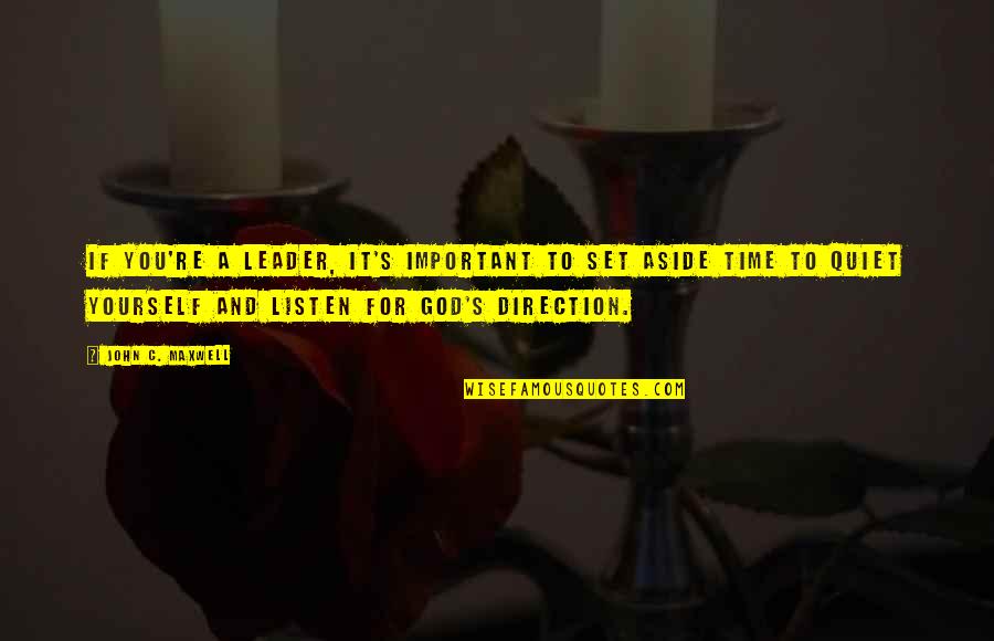 God Direction Quotes By John C. Maxwell: If you're a leader, it's important to set God Direction Quotes By John C. Maxwell: If you're a leader, it's important to set