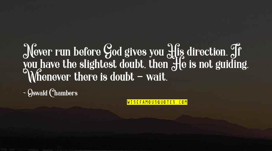 God Direction Quotes By Oswald Chambers: Never run before God gives you His direction. God Direction Quotes By Oswald Chambers: Never run before God gives you His direction.