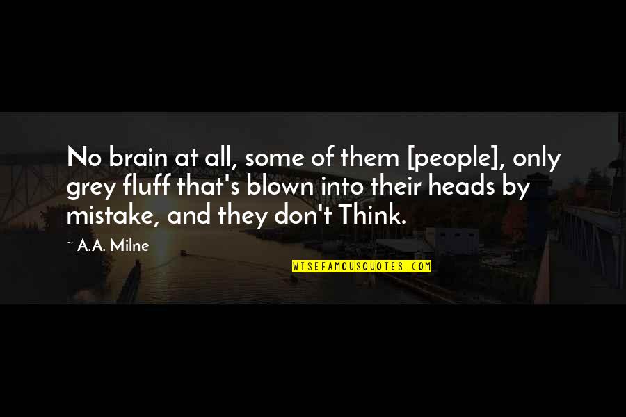 God Distorted Quotes By A.A. Milne: No brain at all, some of them [people],