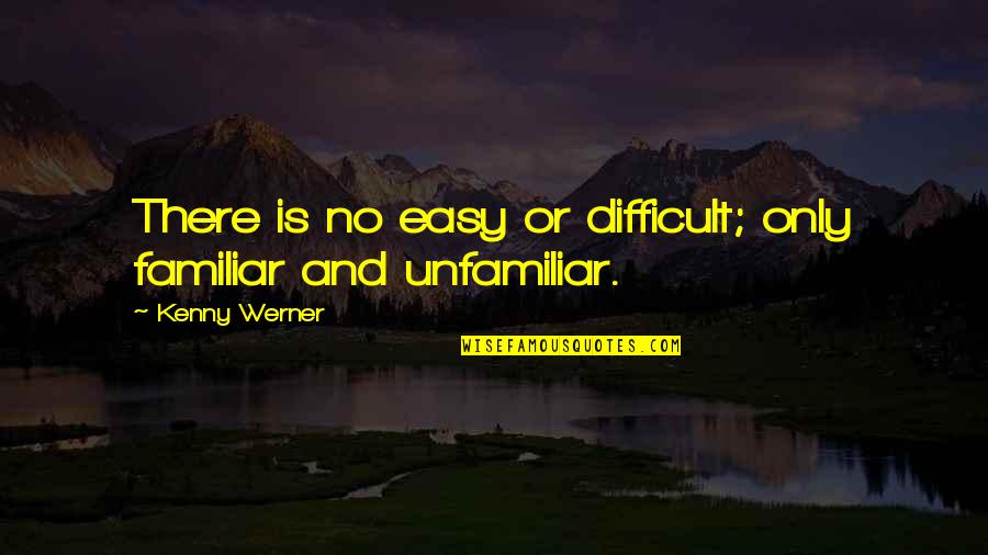 God Distorted Quotes By Kenny Werner: There is no easy or difficult; only familiar