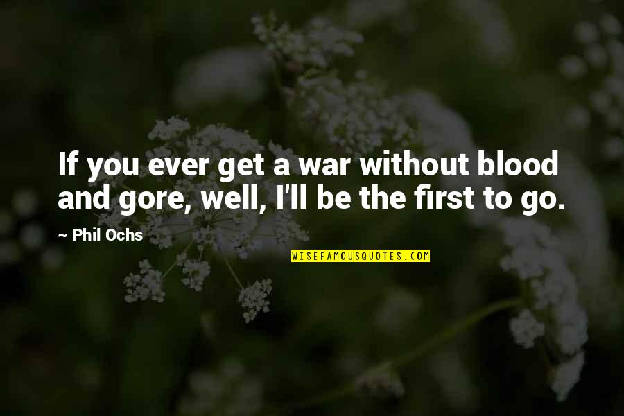 God Distorted Quotes By Phil Ochs: If you ever get a war without blood