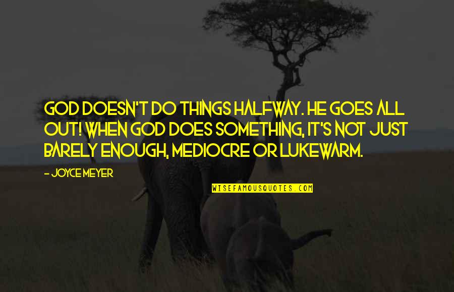 God Do Something Quotes By Joyce Meyer: God doesn't do things halfway. He goes all