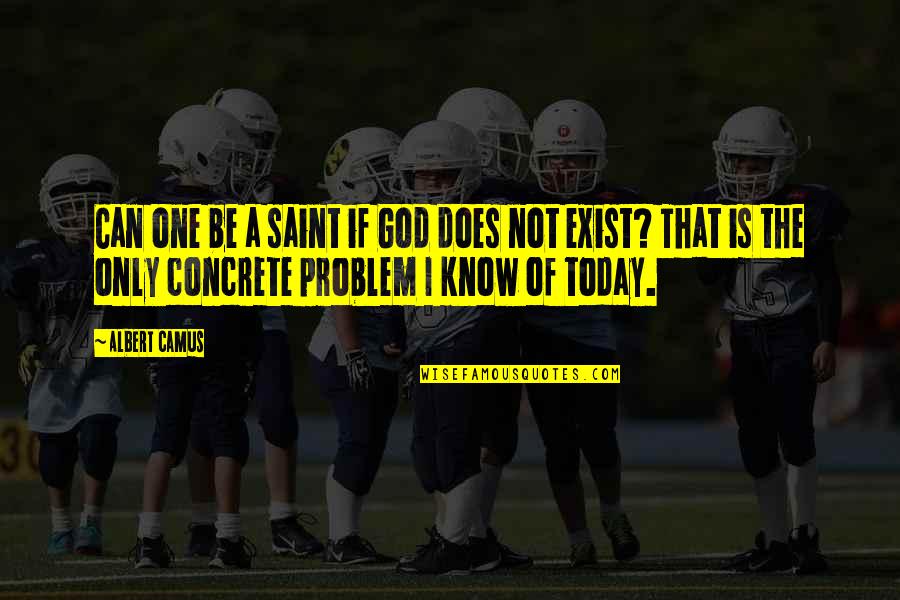 God Does Exist Quotes By Albert Camus: Can one be a saint if God does God Does Exist Quotes By Albert Camus: Can one be a saint if God does