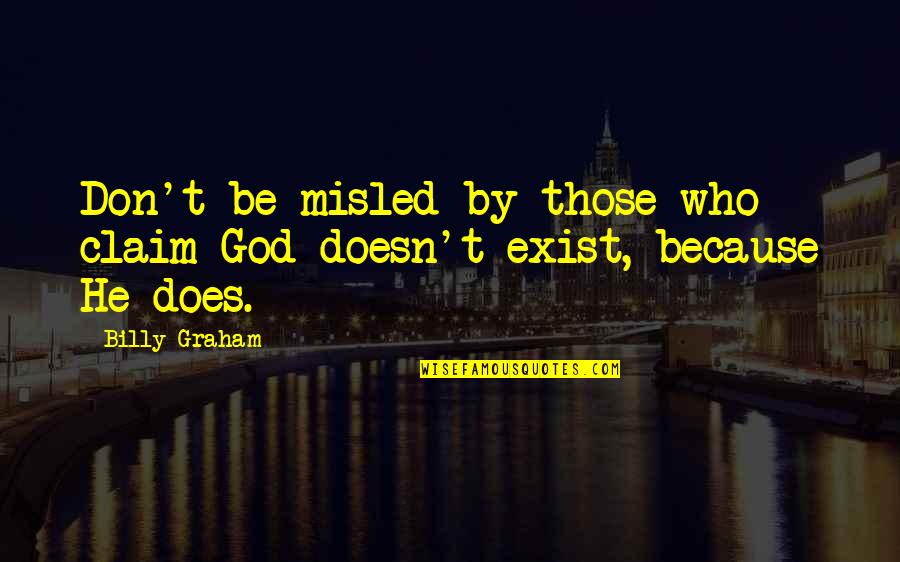 God Does Exist Quotes By Billy Graham: Don't be misled by those who claim God