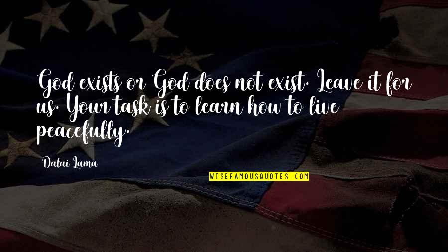 God Does Exist Quotes By Dalai Lama: God exists or God does not exist. Leave God Does Exist Quotes By Dalai Lama: God exists or God does not exist. Leave
