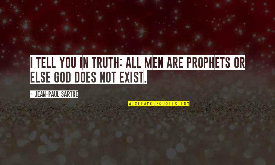 God Does Exist Quotes By Jean-Paul Sartre: I tell you in truth: all men are God Does Exist Quotes By Jean-Paul Sartre: I tell you in truth: all men are