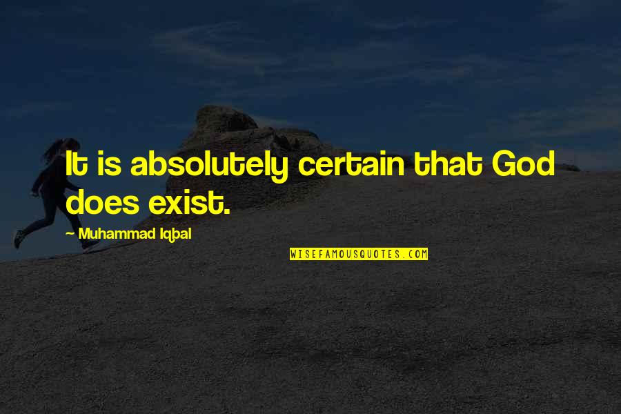 God Does Exist Quotes By Muhammad Iqbal: It is absolutely certain that God does exist. God Does Exist Quotes By Muhammad Iqbal: It is absolutely certain that God does exist.
