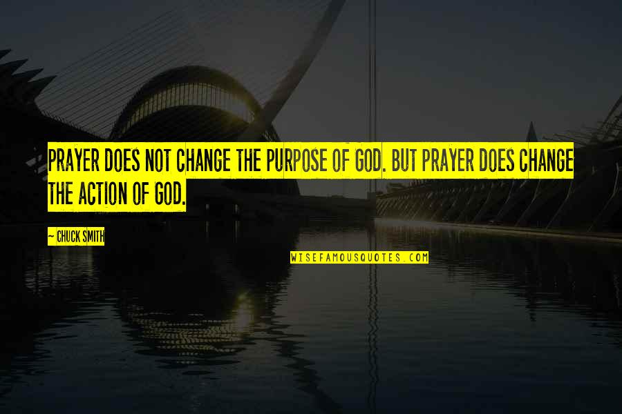 God Does Not Change Quotes By Chuck Smith: Prayer does not change the purpose of God.