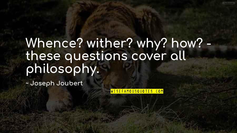 God Does Not Change Quotes By Joseph Joubert: Whence? wither? why? how? - these questions cover