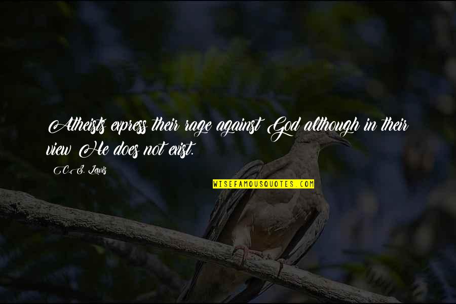 God Does Not Exist Quotes By C.S. Lewis: Atheists express their rage against God although in