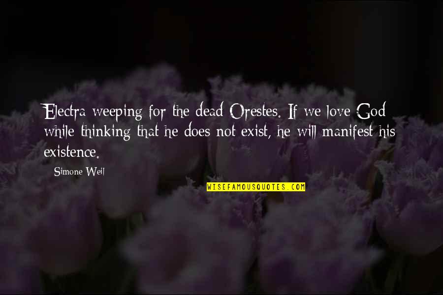 God Does Not Exist Quotes By Simone Weil: Electra weeping for the dead Orestes. If we