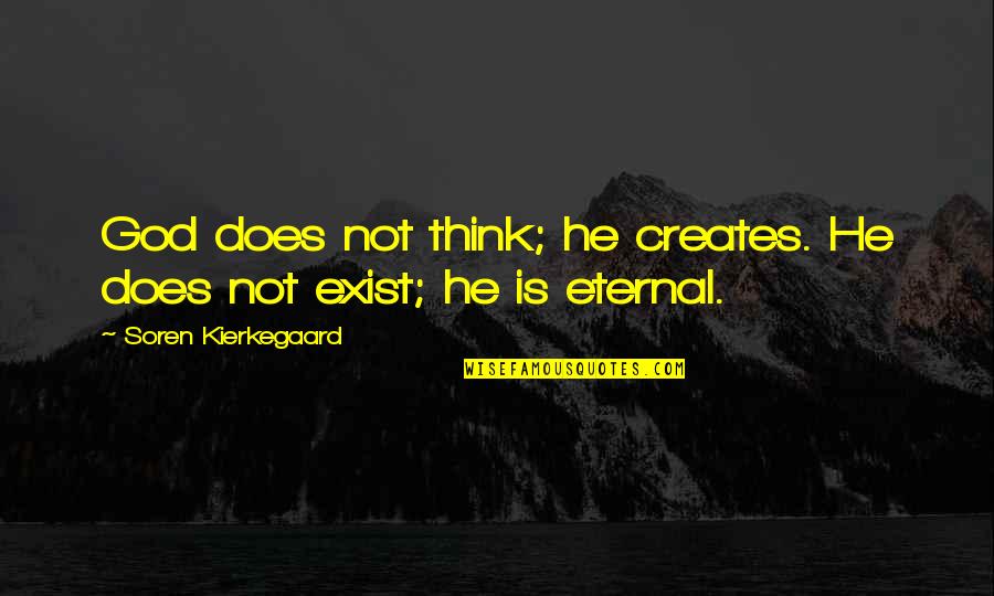 God Does Not Exist Quotes By Soren Kierkegaard: God does not think; he creates. He does