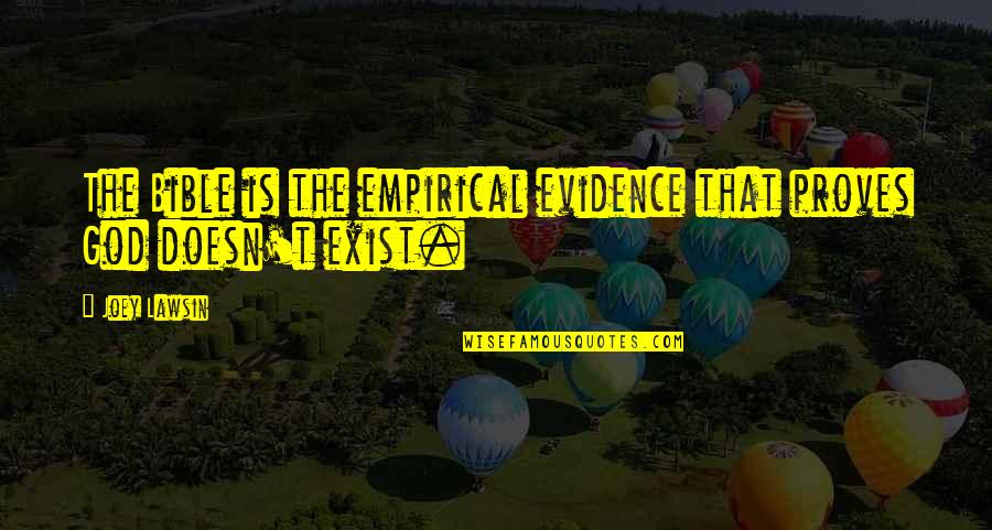 God Doesn't Exist Quotes By Joey Lawsin: The Bible is the empirical evidence that proves