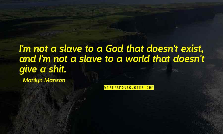 God Doesn't Exist Quotes By Marilyn Manson: I'm not a slave to a God that