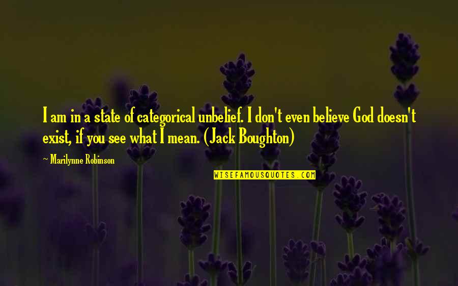 God Doesn't Exist Quotes By Marilynne Robinson: I am in a state of categorical unbelief.