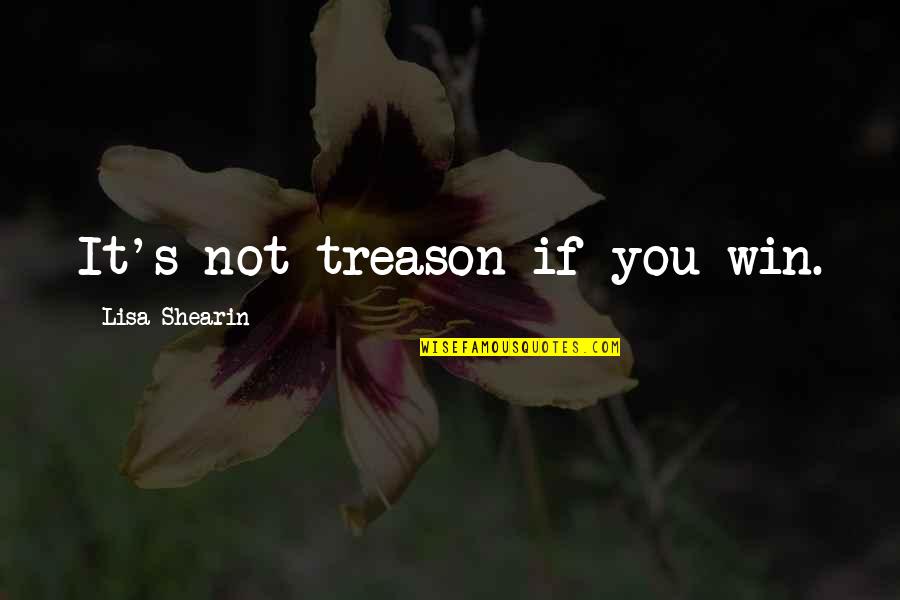 God Doesn't Like Ugly Quotes By Lisa Shearin: It's not treason if you win.