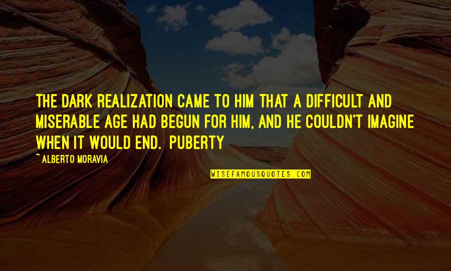 God Doesn't Love Me Quotes By Alberto Moravia: The dark realization came to him that a God Doesn't Love Me Quotes By Alberto Moravia: The dark realization came to him that a