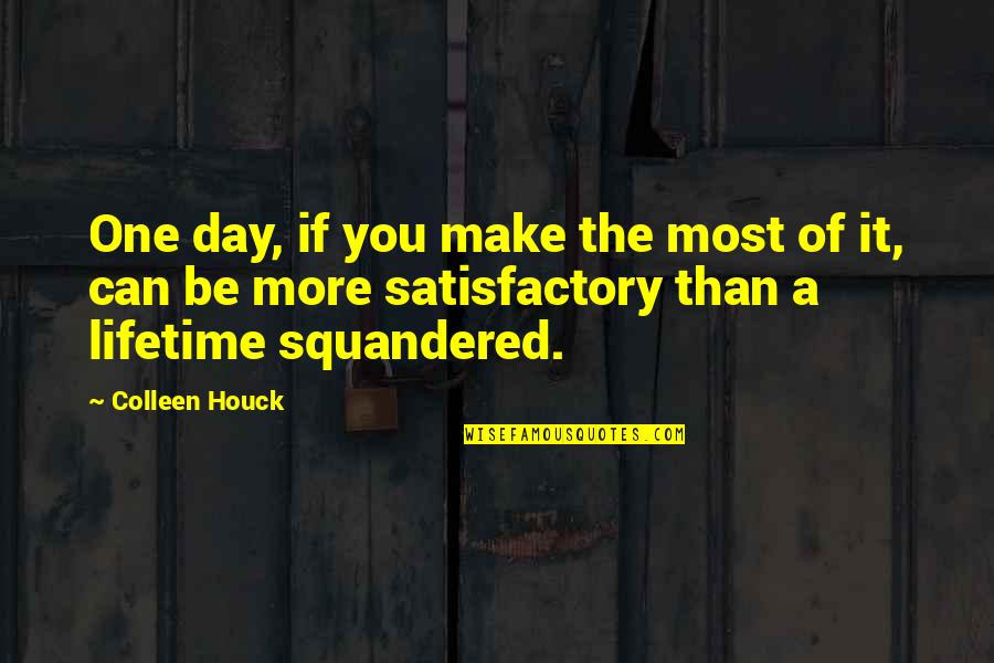 God Doesn't Love Me Quotes By Colleen Houck: One day, if you make the most of God Doesn't Love Me Quotes By Colleen Houck: One day, if you make the most of