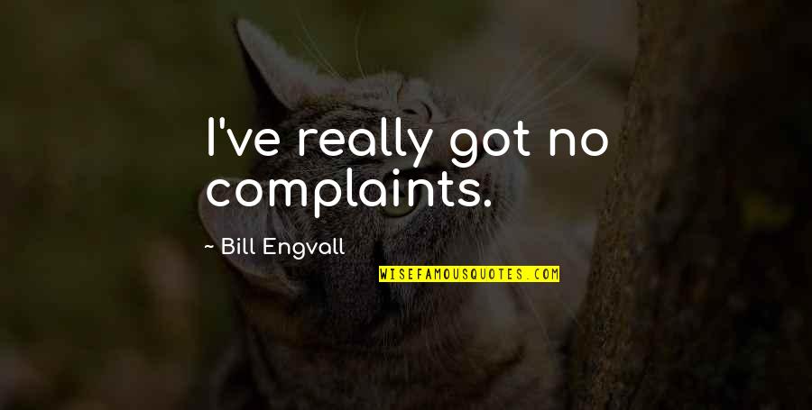God Doesn't Sleep Quotes By Bill Engvall: I've really got no complaints.