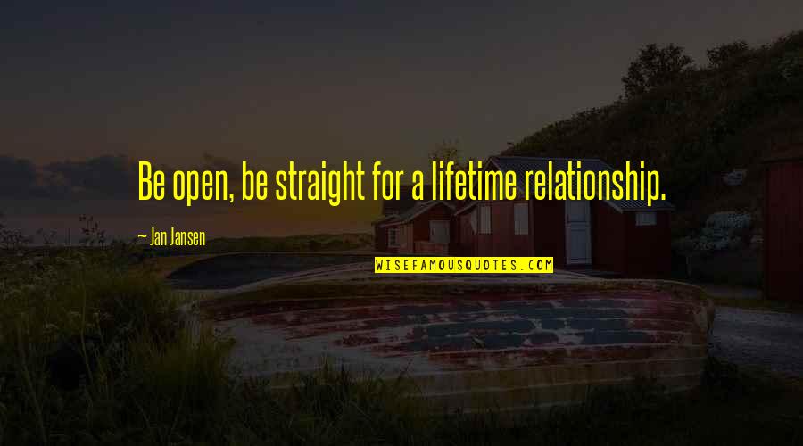 God Doesn't Sleep Quotes By Jan Jansen: Be open, be straight for a lifetime relationship.