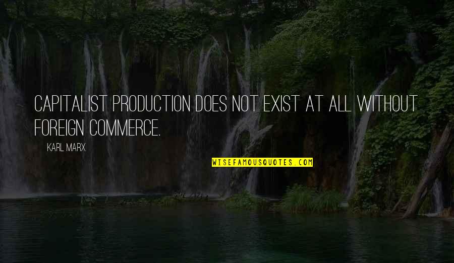 God Dont Like Evil Quotes By Karl Marx: Capitalist production does not exist at all without