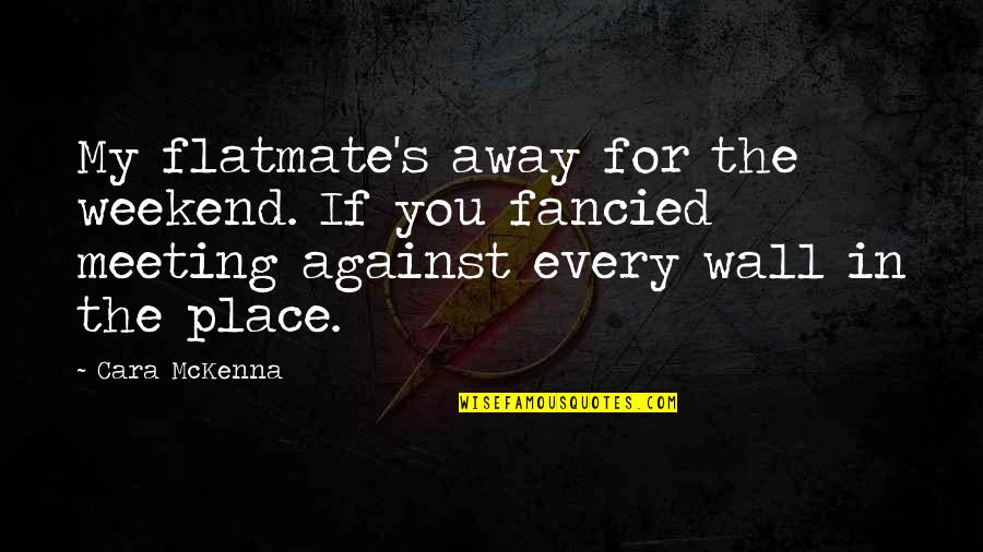 God Dont Sleep Quotes By Cara McKenna: My flatmate's away for the weekend. If you