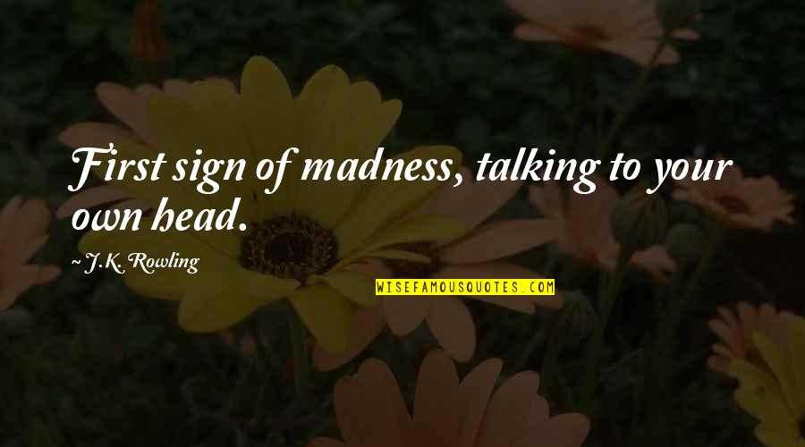 God Dont Sleep Quotes By J.K. Rowling: First sign of madness, talking to your own
