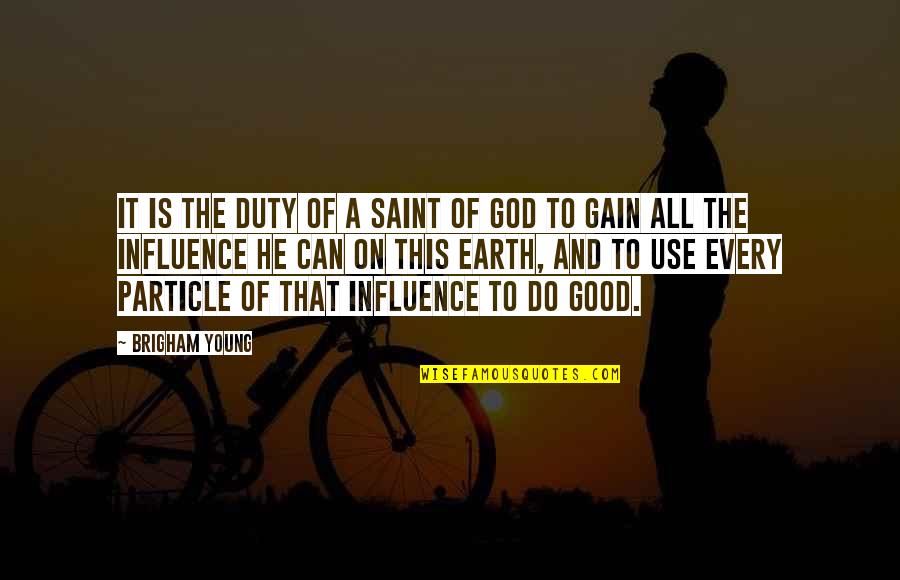 God Earth Quotes By Brigham Young: It is the duty of a Saint of