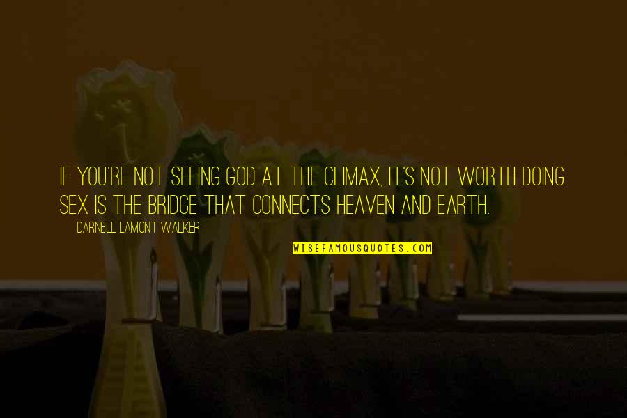 God Earth Quotes By Darnell Lamont Walker: If you're not seeing God at the climax,