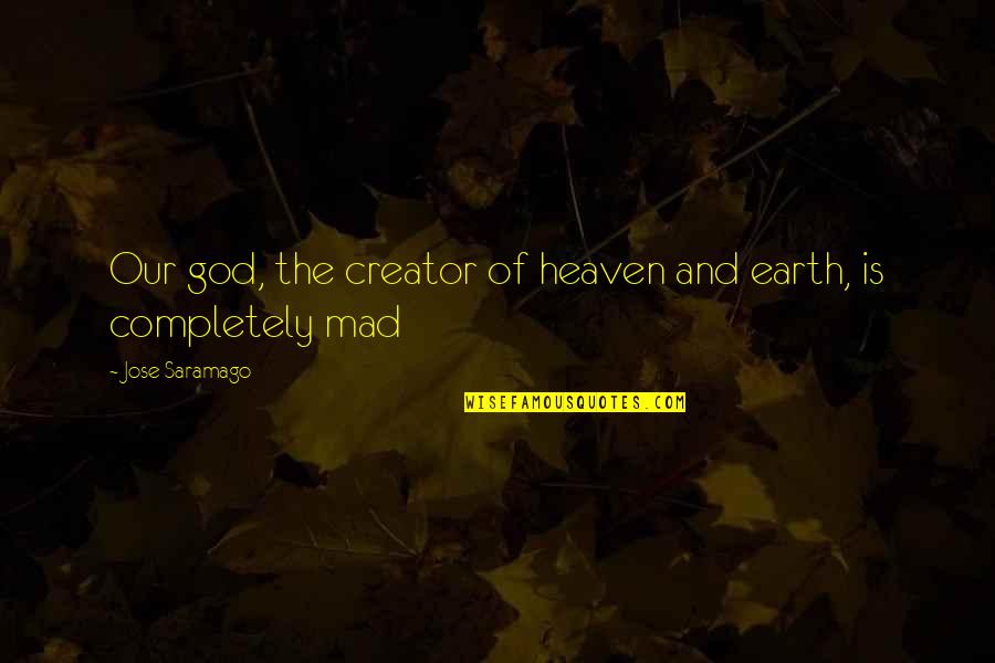 God Earth Quotes By Jose Saramago: Our god, the creator of heaven and earth,