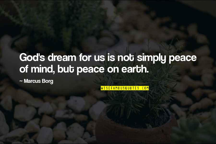 God Earth Quotes By Marcus Borg: God's dream for us is not simply peace