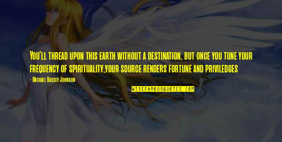 God Earth Quotes By Michael Bassey Johnson: You'll thread upon this earth without a destination,